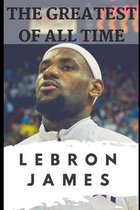 The Greatest of All Time: LeBron James