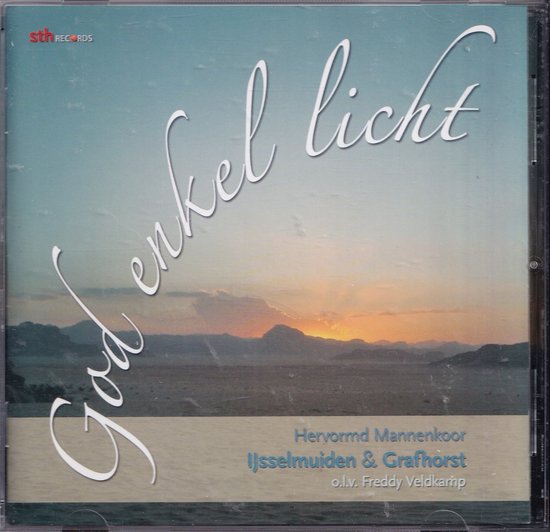 God Enkel Licht Tekst God enkel licht - Hervormd Mannenkoor IJsselmuiden en Grafhorst o.l.v