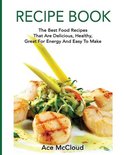 Delicious Healthy Recipes That Are Low Fat & Easy- Recipe Book