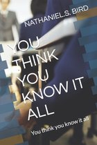 You Think You Know It All