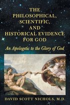 The Philosophical, Scientific, and Historical Evidence for God