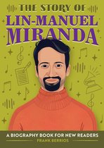 The Story Of: Inspiring Biographies for Young Readers-The Story of Lin-Manuel Miranda