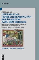Literatur – Theorie – Geschichte26- Literarische Herrschersakralität – Erzählen von Karl dem Großen