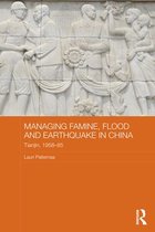 Routledge Studies in the Modern History of Asia - Managing Famine, Flood and Earthquake in China