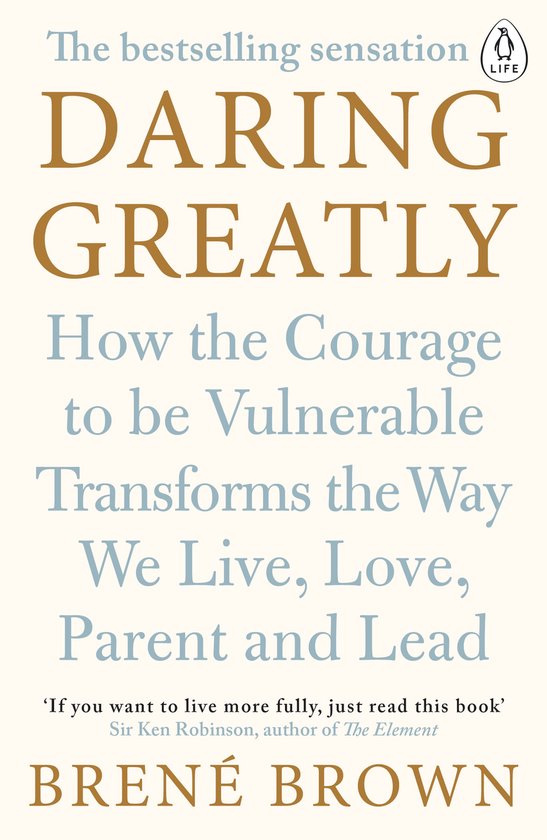 Daring Greatly : How the Courage to Be Vulnerable Transforms the Way We Live, Love, Parent, and Lead