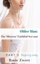 Older Man: The Mistress’ Faithful Servant (Part 3)