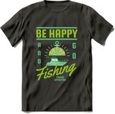 Be Happy Go Fishing - Vissen T-Shirt | Groen | Grappig Verjaardag Vis Hobby Cadeau Shirt | Dames - Heren - Unisex | Tshirt Hengelsport Kleding Kado - Donker Grijs - XXL