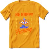 Be Happy Go Fishing - Vissen T-Shirt | Oranje | Grappig Verjaardag Vis Hobby Cadeau Shirt | Dames - Heren - Unisex | Tshirt Hengelsport Kleding Kado - Geel - S