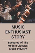 Music Enthusiast Story: Backdrop Of The Modern Classical Music Industry