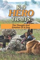 K-9 Hero Traits: The Thought And Emotion Of A Dog