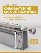 Liederbücher Für Die Chromatische Mundharmonika- Chromatische Mundharmonika Songbook - 48 Themen aus der klassischen Musik
