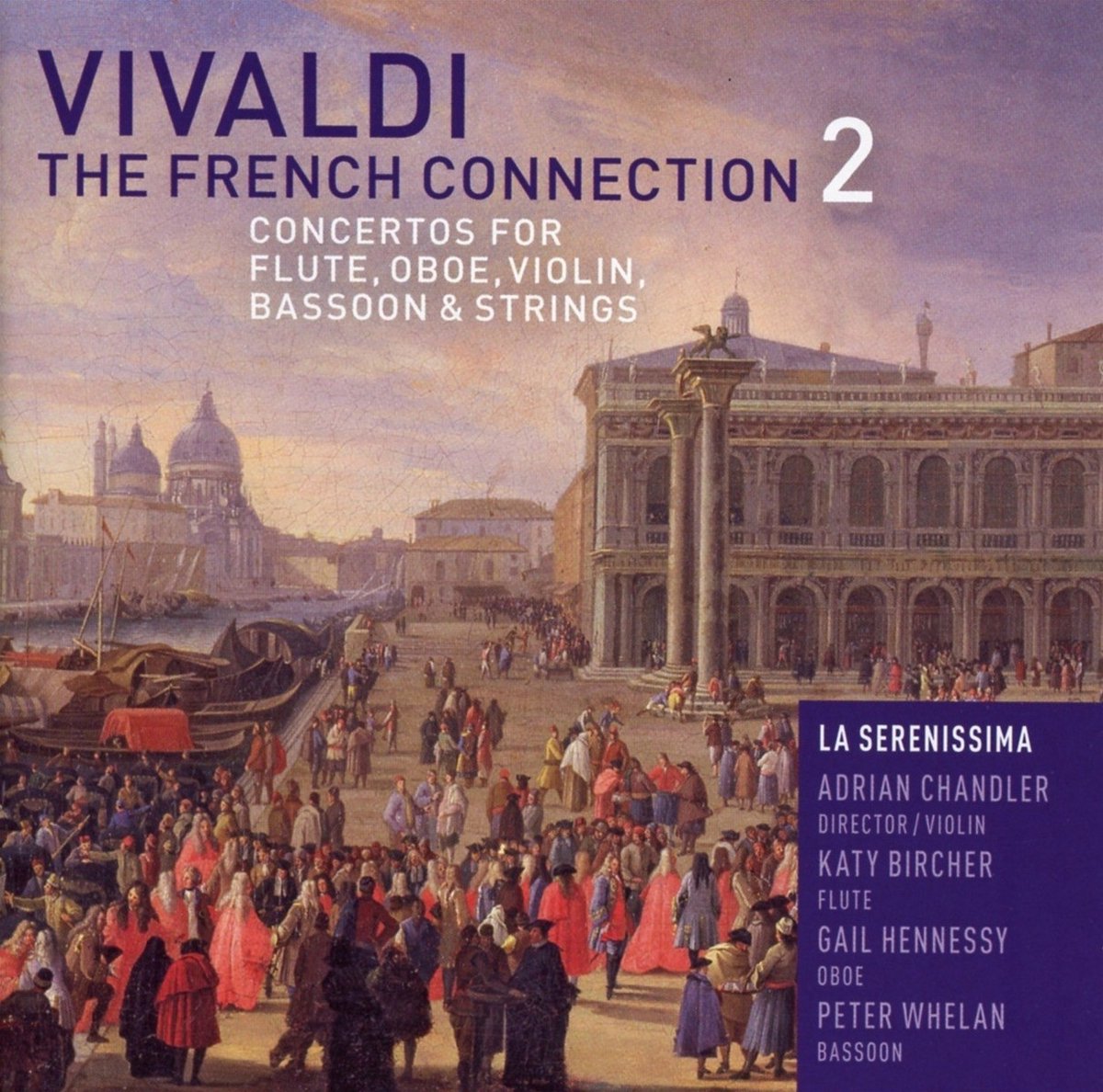 La Serenissima, Adrian Chandler, Katy Bircher, Gail Hennessy, Peter Whelan - Vivaldi: The French Connection 2: Concertos For Flute, Oboe, Violin, Bassoon & Strings (CD)