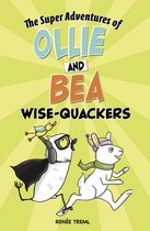 The Super Adventures of Ollie and Bea- Wise-Quackers