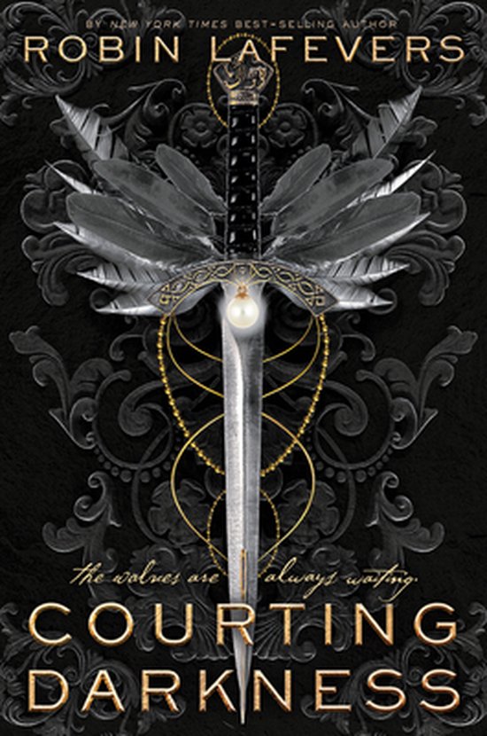 Couverture du livre "Courting Darkness" par Robin Lafevers, avec une épée et des ailes, et le texte "the wolves are always waiting."