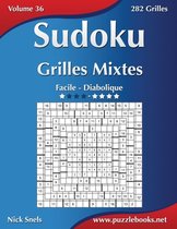 Sudoku Grilles Mixtes - Facile Diabolique - Volume 36 - 282 Grilles