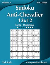 Sudoku Anti-Chevalier- Sudoku Anti-Chevalier 12x12 - Facile à Diabolique - Volume 3 - 276 Grilles