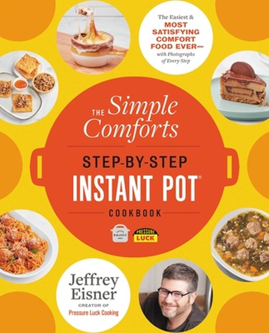 The Simple Comforts Step-by-Step Instant Pot Cookbook