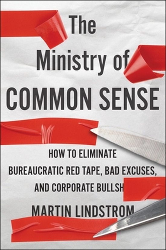 The Ministry of Common Sense: How to Eliminate Bureaucratic  ... - cover