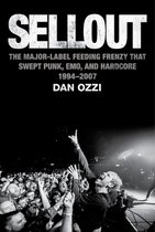 Sellout: The Major-Label Feeding Frenzy That Swept Punk, Emo, and Hardcore (1994-2007)
