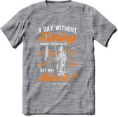 A Day Without Fishing - Vissen T-Shirt | Oranje | Grappig Verjaardag Vis Hobby Cadeau Shirt | Dames - Heren - Unisex | Tshirt Hengelsport Kleding Kado - Donker Grijs - Gemaleerd -