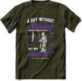 A Day Without Fishing - Vissen T-Shirt | Paars | Grappig Verjaardag Vis Hobby Cadeau Shirt | Dames - Heren - Unisex | Tshirt Hengelsport Kleding Kado - Leger Groen - XXL