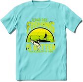 A Bad Day Fishing - Vissen T-Shirt | Groen | Grappig Verjaardag Vis Hobby Cadeau Shirt | Dames - Heren - Unisex | Tshirt Hengelsport Kleding Kado - Licht Blauw - S