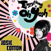 Josie Cotton - Everything Is Oh Yeah! (CD)