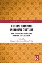 Routledge Monographs in Classical Studies - Future Thinking in Roman Culture