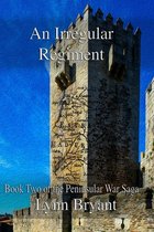 The Peninsular War Saga-An Irregular Regiment