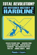 Total Revolution? An Outsider History Of Hardline - From Vegan Straight Edge And Radical Animal Rights To Millenarian Mystical Muslims And Antifascist Fascism