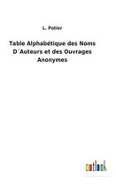 Table Alphabetique des Noms DAuteurs et des Ouvrages Anonymes