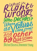 And Other Big Questions- What is Right and Wrong? Who Decides? Where Do Values Come From? And Other Big Questions