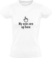 My eyes are up here | Dames T-shirt | Zwart | Mijn ogen zijn hierboven | Afleiding | Griezel | Viezerik | Sarcasme | Humor | Grappen