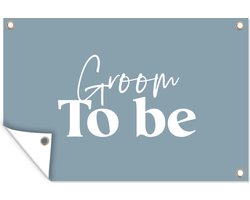 Muurdecoratie Quotes - 'Groom to be' - Blauw - Spreuken - 180x120 cm - Tuinposter - Tuindoek