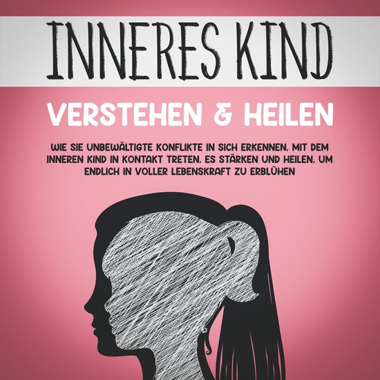 Inneres Kind verstehen & heilen: Wie Sie unbewältigte Konfl ... - cover