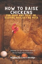Raising Chickens - How To Raise Backyard Chickens For Eggs And Meat Or, Keeping Poultry As Pets Discover 10 Quick Tips On Raising Hens And 20 Fun Facts About Chickens