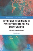 Routledge Studies in Latin American Development - Deepening Democracy in Post-Neoliberal Bolivia and Venezuela