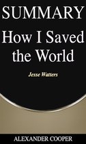Self-Development Summaries 1 - Summary of How I Saved the World
