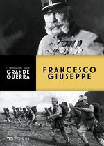 I protagonisti della Grande Guerra - Francesco Giuseppe