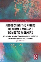 Routledge Series on Asian Migration - Protecting the Rights of Women Migrant Domestic Workers