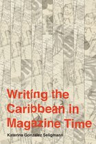 Critical Caribbean Studies - Writing the Caribbean in Magazine Time