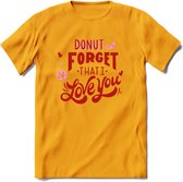 Donut Forget That I Love You - Valentijn T-Shirt | Grappig Valentijnsdag Cadeautje voor Hem en Haar | Dames - Heren - Unisex | Kleding Cadeau | - Geel - XXL