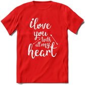 I Love You With All My Heart - Valentijn T-Shirt | Grappig Valentijnsdag Cadeautje voor Hem en Haar | Dames - Heren - Unisex | Kleding Cadeau | - Rood - M
