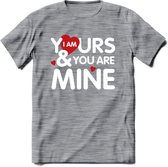 I Am Yours and You Are Mine - Valentijn T-Shirt | Grappig Valentijnsdag Cadeautje voor Hem en Haar | Dames - Heren - Unisex | Kleding Cadeau | - Donker Grijs - Gemaleerd - L