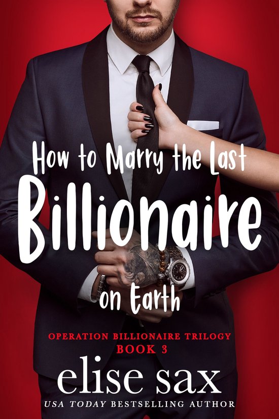 Operation Billionaire Trilogy 3 How to Marry the Last Billionaire on Earth (ebook),...