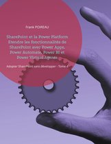 Adopter sharepoint sans developper 4 - SharePoint et la Power Platform Etendre les fonctionnalités de SharePoint avec Power Apps, Power Automate, Power BI et Power Virtual Agents