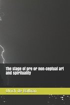 The stage of pre or non-ceptual art and spirituality