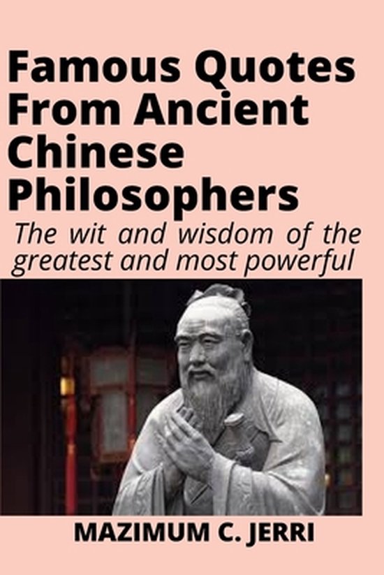 Famous Quotes From Ancient Chinese Philosophers, Mazimum C Jerri