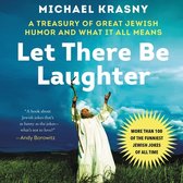 Let There Be Laughter Lib/E: A Treasury of Great Jewish Humor and What It All Means