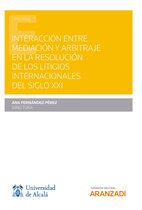 Estudios - Interacción entre mediación y arbitraje en la resolución de los litigios internacionales del siglo XXI